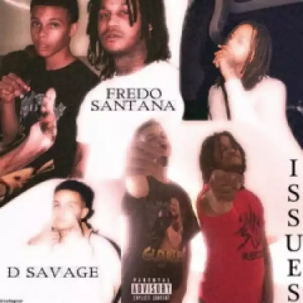 D Savage - Issues (feat. Fredo Santana)